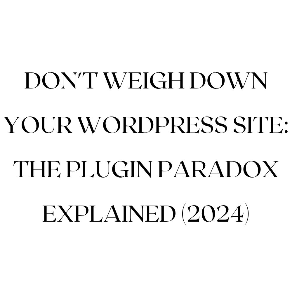 Don't Weigh Down Your WordPress Site: The Plugin Paradox Explained (2024)